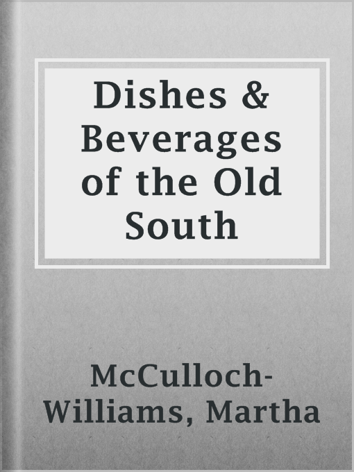 Title details for Dishes & Beverages of the Old South by Martha McCulloch-Williams - Available